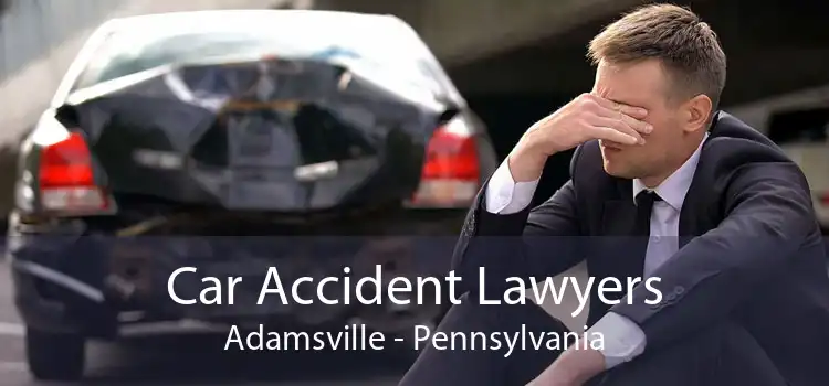Car Accident Lawyers Adamsville - Pennsylvania