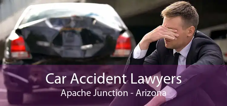 Car Accident Lawyers Apache Junction - Arizona