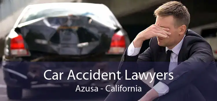 Car Accident Lawyers Azusa - California
