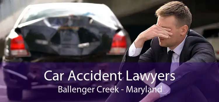 Car Accident Lawyers Ballenger Creek - Maryland