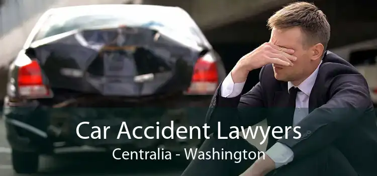 Car Accident Lawyers Centralia - Washington