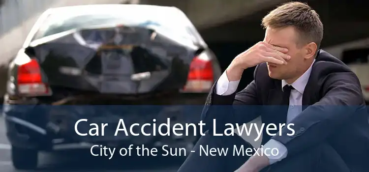 Car Accident Lawyers City of the Sun - New Mexico