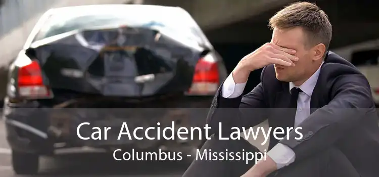 Car Accident Lawyers Columbus - Mississippi