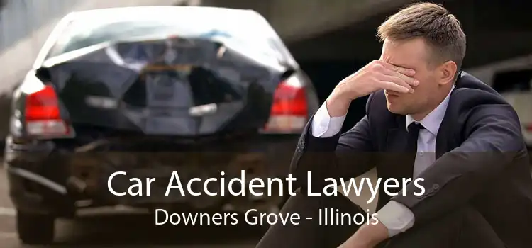Car Accident Lawyers Downers Grove - Illinois