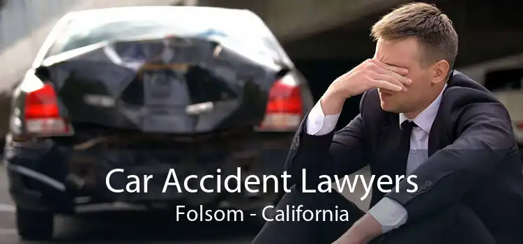 Car Accident Lawyers Folsom - California