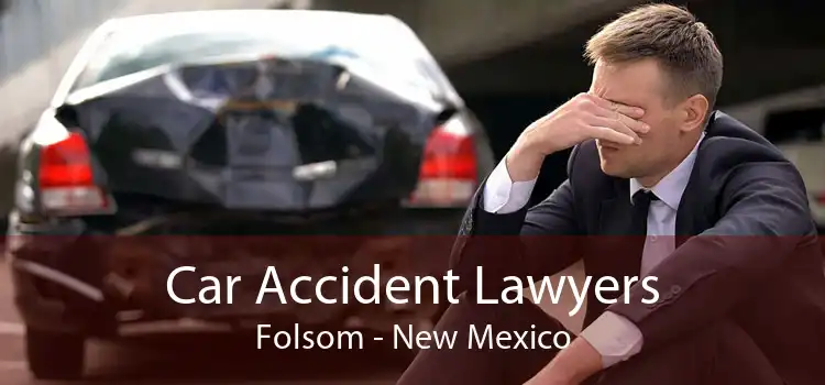 Car Accident Lawyers Folsom - New Mexico