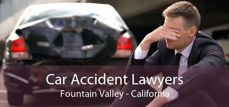 Car Accident Lawyers Fountain Valley - California