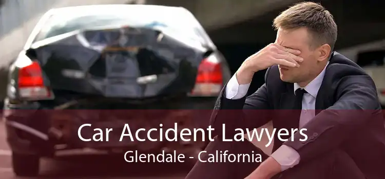 Car Accident Lawyers Glendale - California