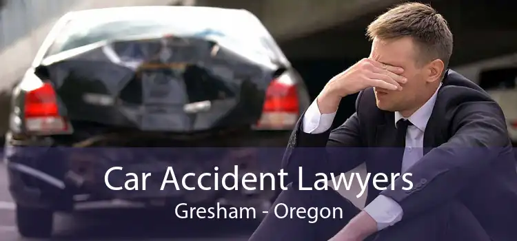 Car Accident Lawyers Gresham - Oregon