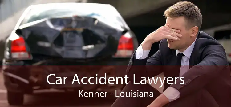 Car Accident Lawyers Kenner - Louisiana