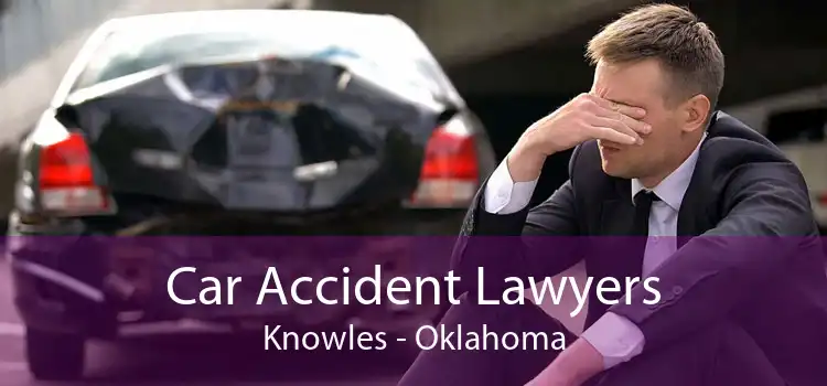 Car Accident Lawyers Knowles - Oklahoma