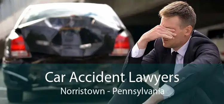 Car Accident Lawyers Norristown - Pennsylvania