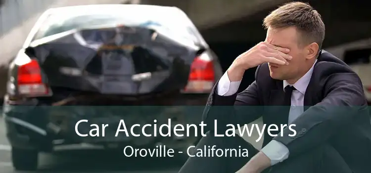 Car Accident Lawyers Oroville - California
