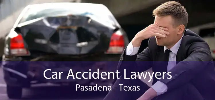 Car Accident Lawyers Pasadena - Texas