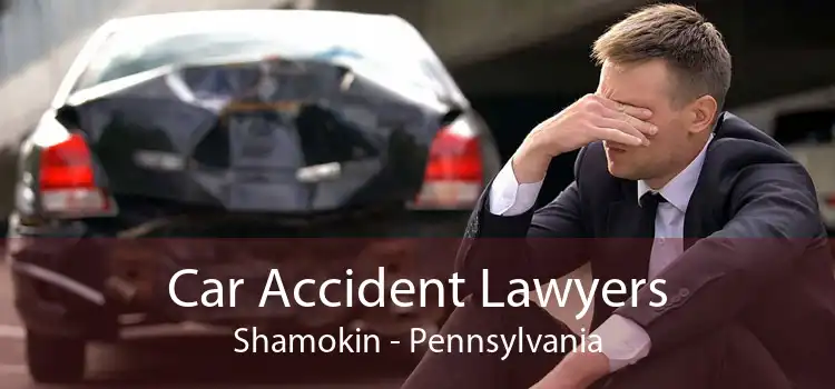 Car Accident Lawyers Shamokin - Pennsylvania