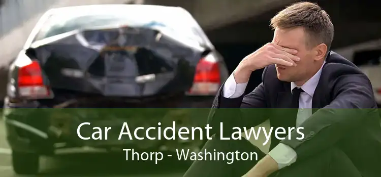 Car Accident Lawyers Thorp - Washington