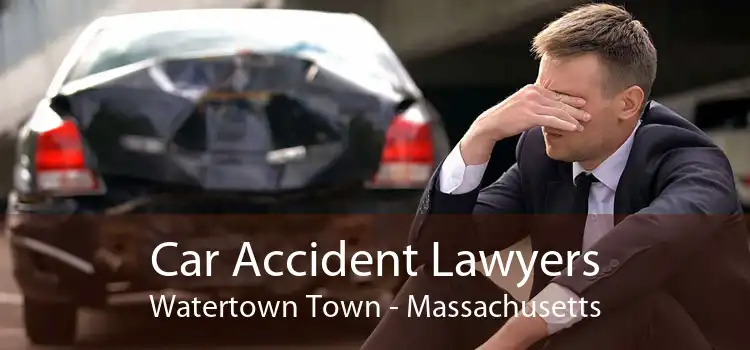 Car Accident Lawyers Watertown Town - Massachusetts