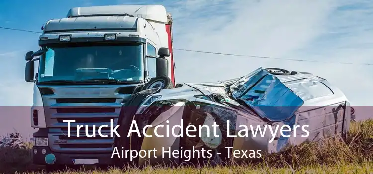 Truck Accident Lawyers Airport Heights - Texas