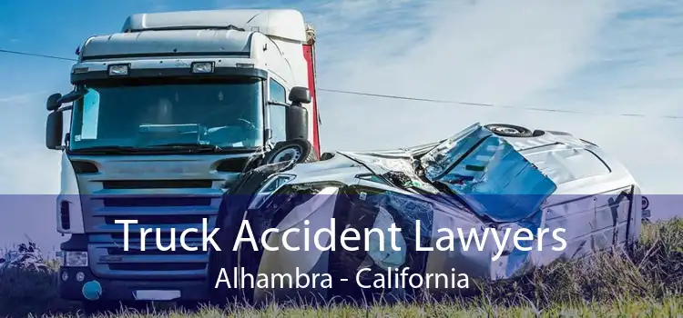 Truck Accident Lawyers Alhambra - California