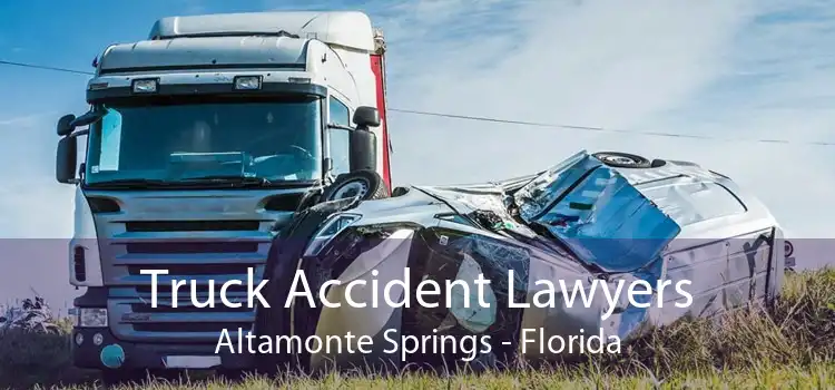 Truck Accident Lawyers Altamonte Springs - Florida
