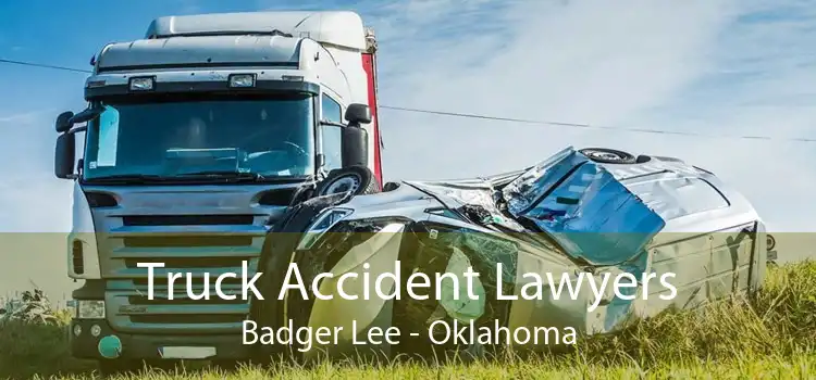 Truck Accident Lawyers Badger Lee - Oklahoma