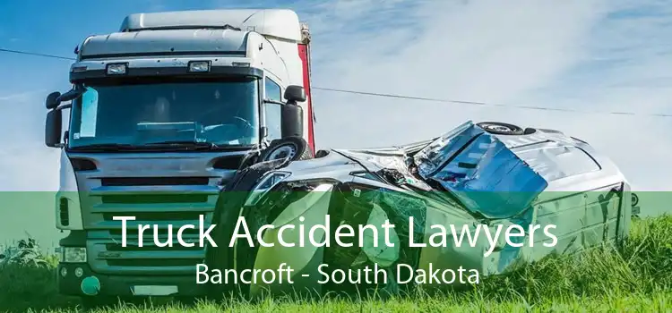Truck Accident Lawyers Bancroft - South Dakota