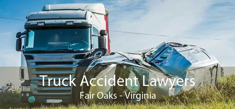 Truck Accident Lawyers Fair Oaks - Virginia