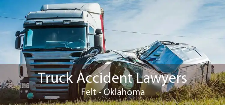 Truck Accident Lawyers Felt - Oklahoma
